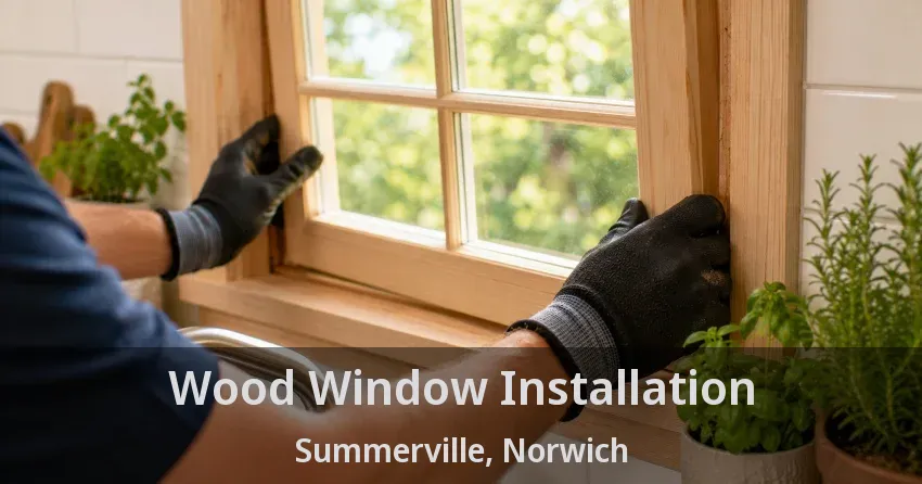 Wood Window Installation Summerville, Norwich - ON